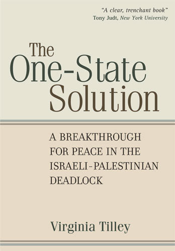 The One-State Solution - A Breakthrough for Peace in the Israeli-Palestinian Deadlock